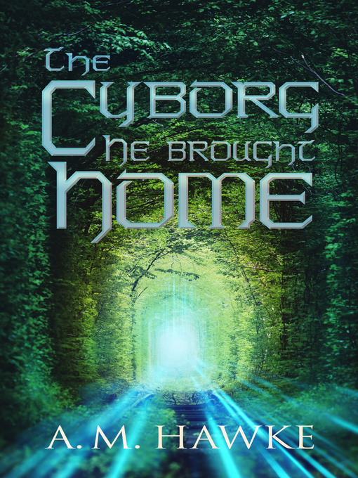Title details for The Cyborg He Brought Home by A.M. Hawke - Available